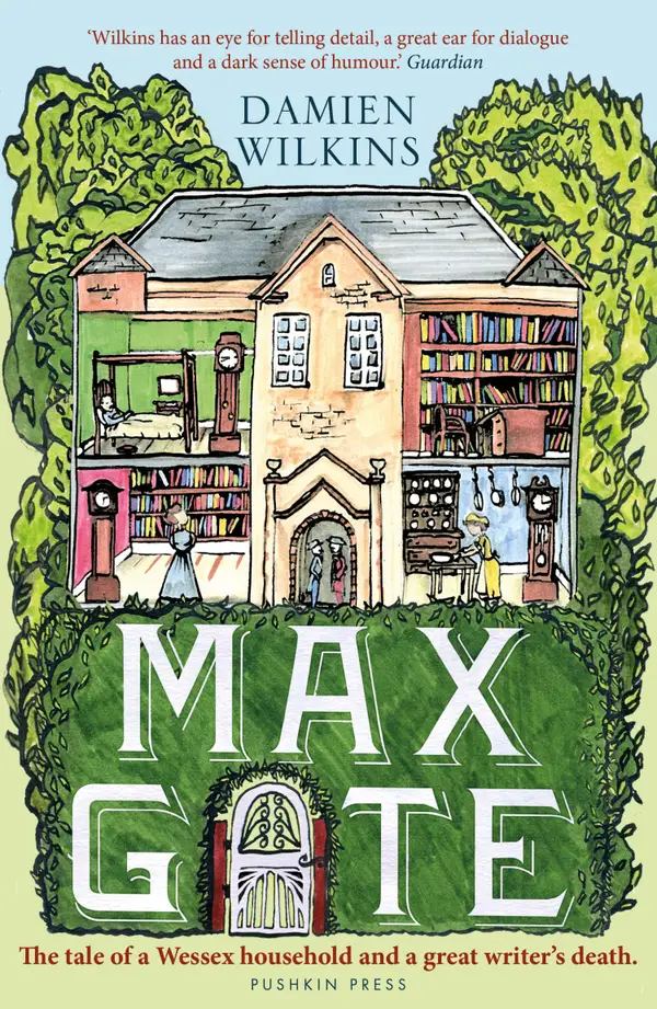Max Gate : The Tale of a Wessex Household and a Great Writer's Death