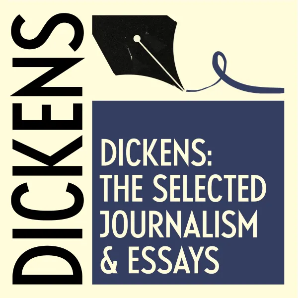 The Selected Journalism & Essays of Charles Dickens