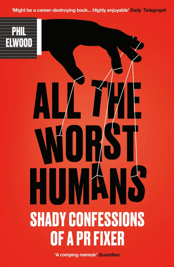 All The Worst Humans : How I Made News for Dictators, Tycoons and Politicians