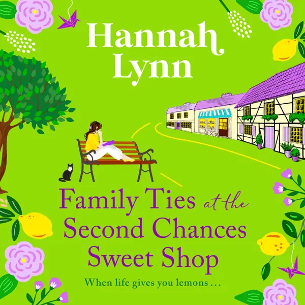 Family Ties at the Second Chances Sweet Shop - A heartwarming, feel-good romance from Hannah Lynn (Unabridged)