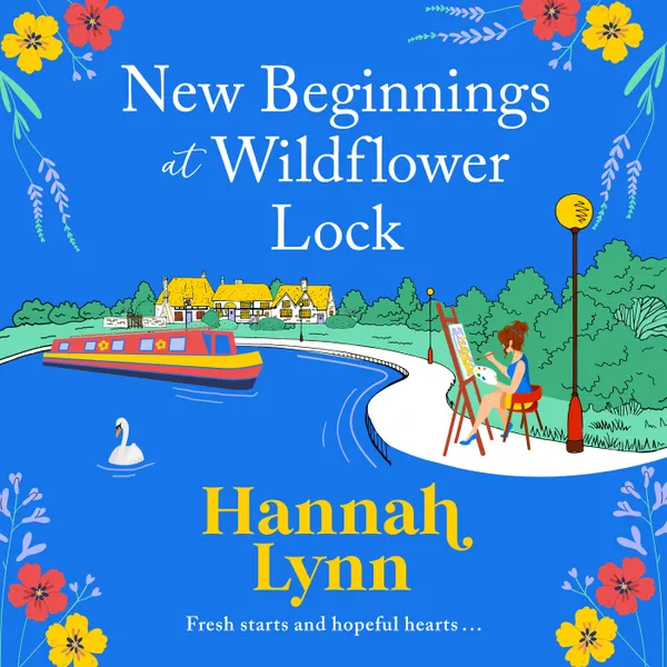New Beginnings at Wildflower Lock - The start of a BRAND NEW feel good series from bestseller Hannah Lynn (Unabridged)