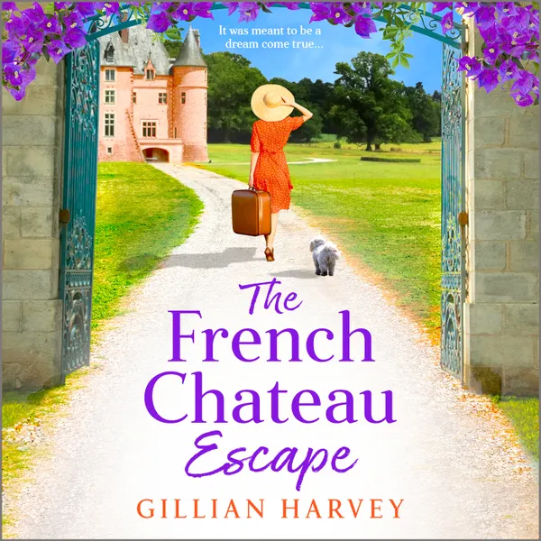 The French Chateau Escape - A BRAND NEW gorgeous, escapist read from TOP 10 BESTSELLER Gillian Harvey for 2023 (Unabridged)