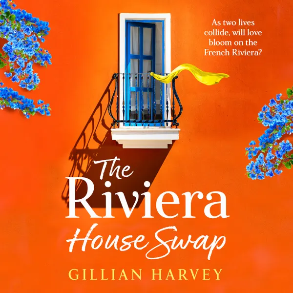 Riviera House Swap - The BRAND NEW uplifting, sun-drenched getaway romance from BESTSELLING AUTHOR Gillian Harvey for 2024 (Unabridged)