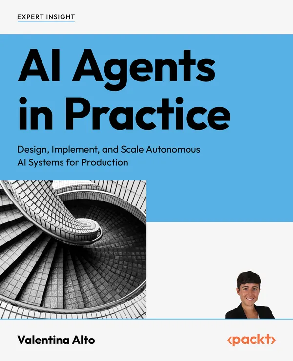 AI Agents in Practice : Design, implement, and scale autonomous AI systems for production