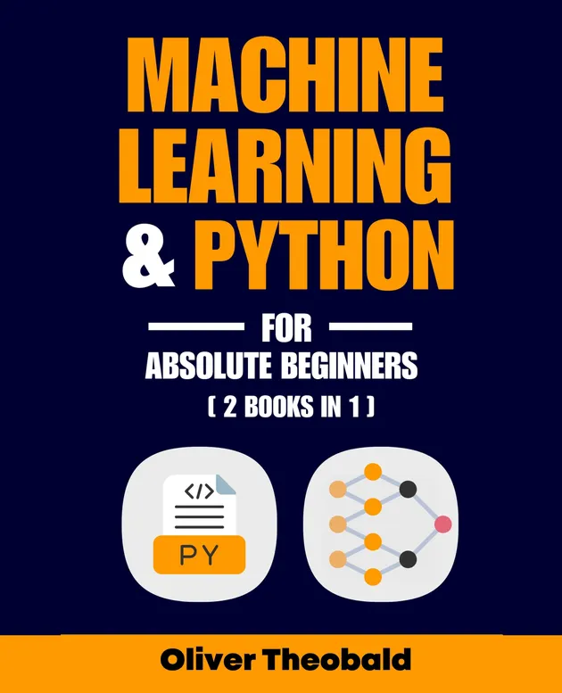 Machine Learning & Python for Absolute Beginners : A Hands-On Guide to ...