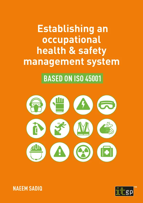 Establishing an Occupational Health & Safety Management System : A practical guide to implementing ISO 45001 for better occupational health and safety.