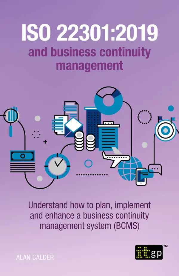 ISO 22301:2019 and business continuity management : Understand how to plan, implement and enhance a business continuity management system (BCMS)