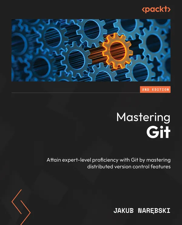 Mastering Git : Attain expert-level proficiency with Git by mastering distributed version control features