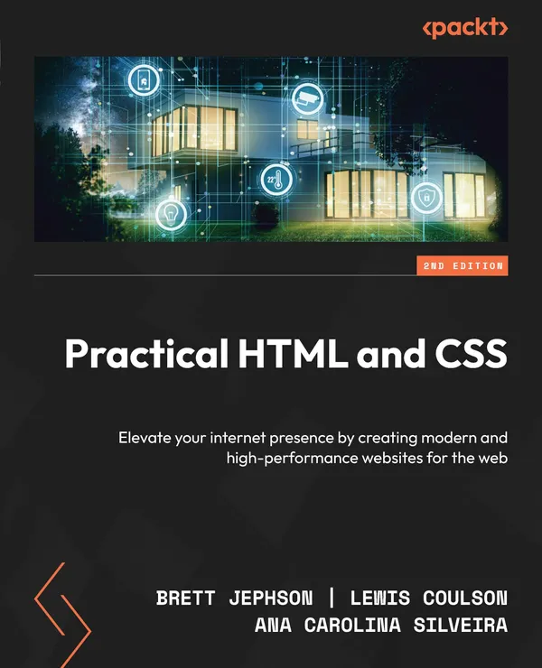 Practical HTML and CSS : Elevate your internet presence by creating modern and high-performance websites for the web