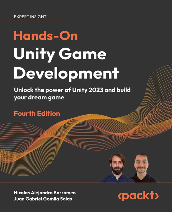 Hands-On Unity Game Development : Unlock the power of Unity 2023 and build your dream game