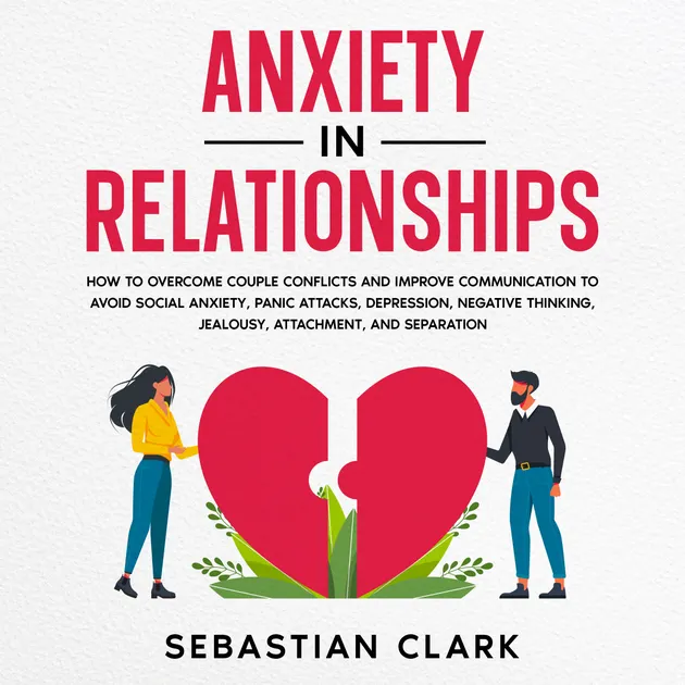 Anxiety In Relationships How To Couple Conflicts And Improve