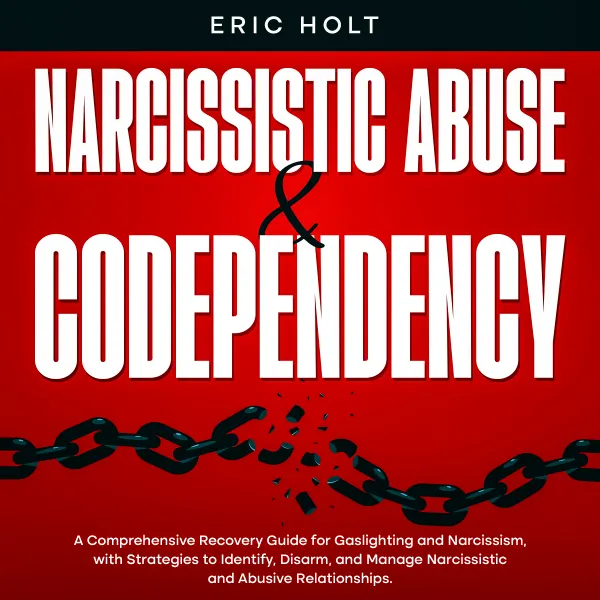 Narcissistic Abuse & Codependency:  A Comprehensive Recovery Guide for Gaslighting and Narcissism, with Strategies to Identify, Disarm, and Manage Narcissistic and Abusive Relationships.