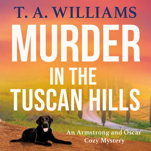 Murder in the Tuscan Hills - It's murder in paradise! A BRAND NEW brilliant cozy mystery from bestseller T A Williams for 2025 (Unabridged)