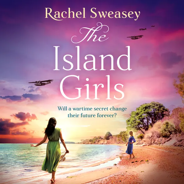 Island Girls - The BRAND NEW sweeping, historical read from the BESTSELLING author of The Last Boat Home, Rachel Sweasey for 2024 (Unabridged)