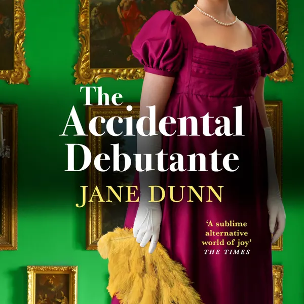 The Accidental Debutante - A captivating romance between a daring young lady and dashing lord from Jane Dunn (Unabridged)