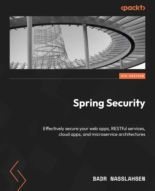 Spring Security : Effectively secure your web apps, RESTful services, cloud apps, and microservice architectures