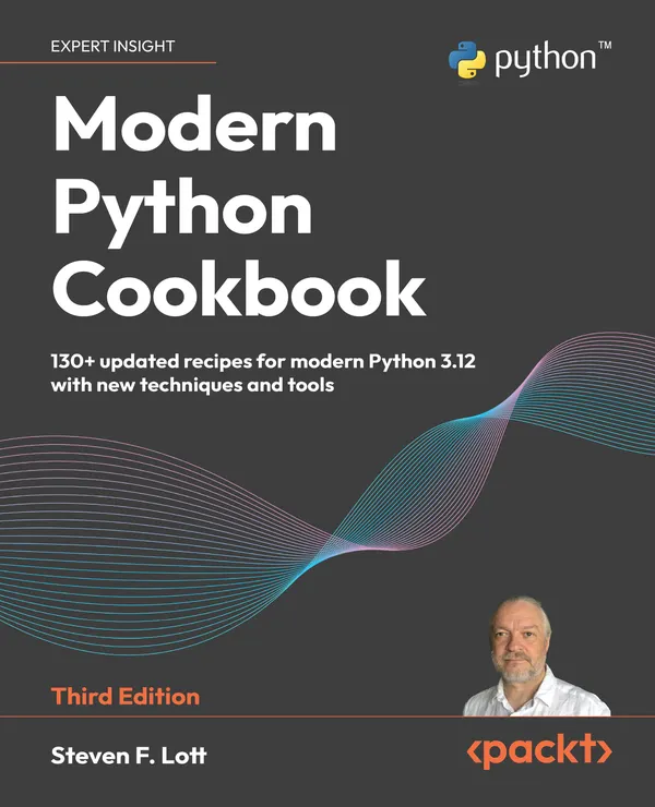 Modern Python Cookbook : 130+ updated recipes for modern Python 3.12 with new techniques and tools