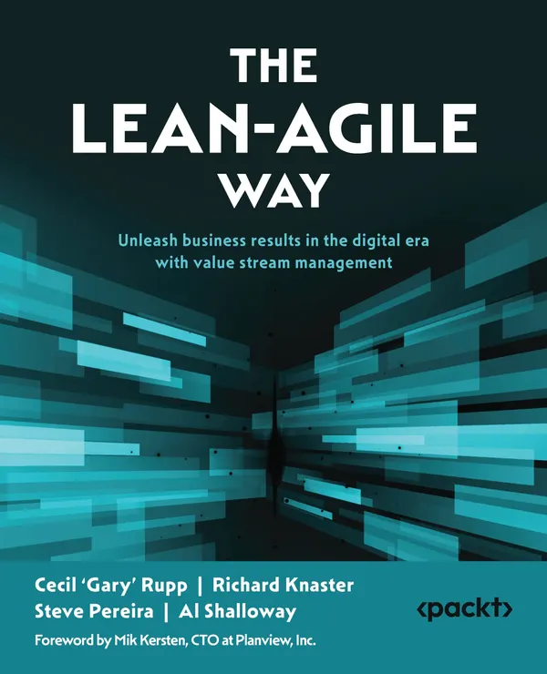 The Lean-Agile Way : Unleash business results in the digital era with value stream management