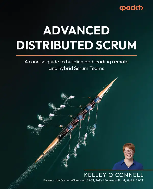 Advanced Distributed Scrum : A concise guide to building and leading remote and hybrid Scrum Teams