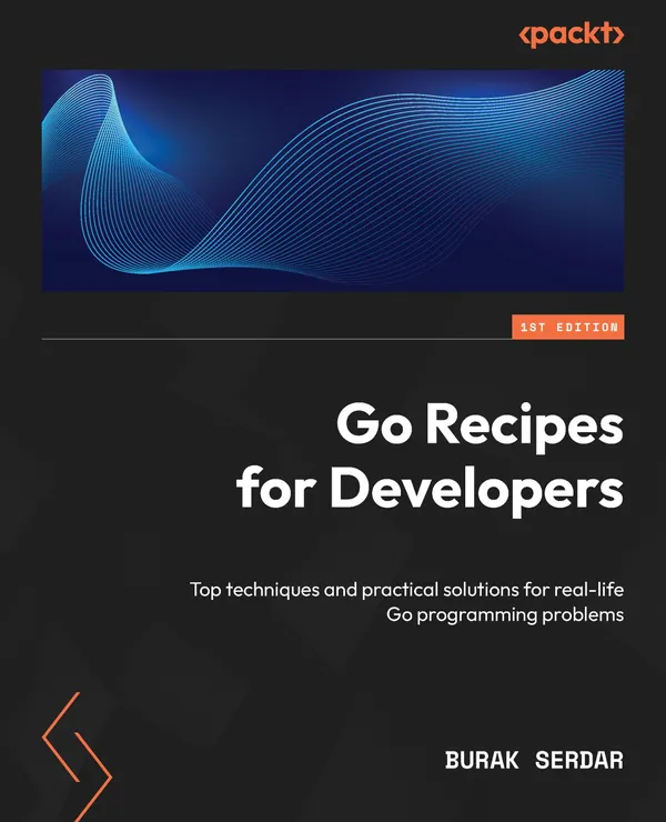 Go Recipes for Developers : Top techniques and practical solutions for real-life Go programming problems