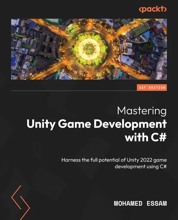 Mastering Unity Game Development with C# : Harness the full potential of Unity 2022 game development using C#