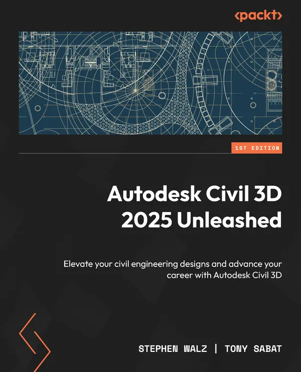Autodesk Civil 3D 2025 Unleashed : Elevate your civil engineering designs and advance your career with Autodesk Civil 3D