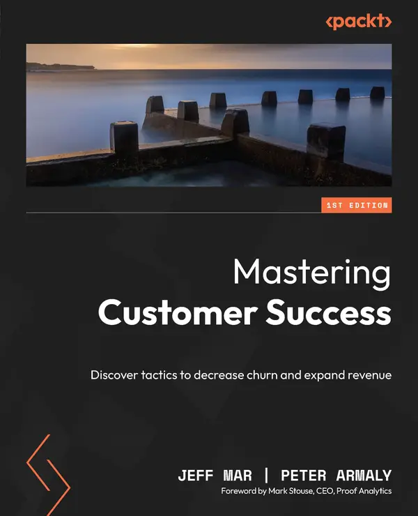Mastering Customer Success : Discover tactics to decrease churn and expand revenue
