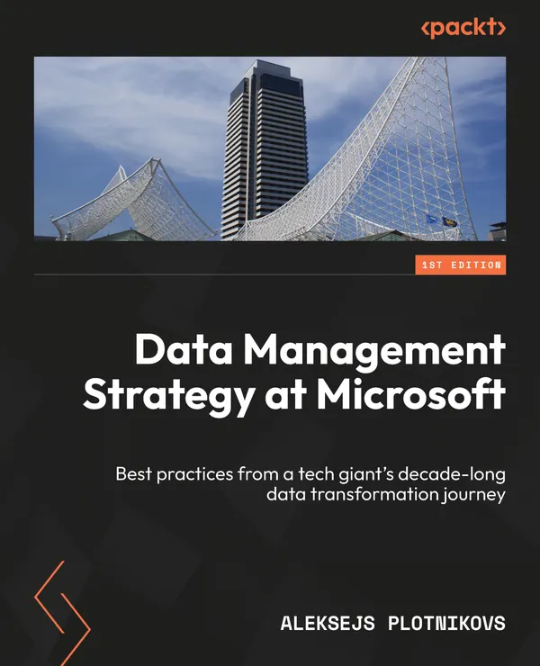 Data Management Strategy at Microsoft : Best practices from a tech giant's decade-long data transformation journey