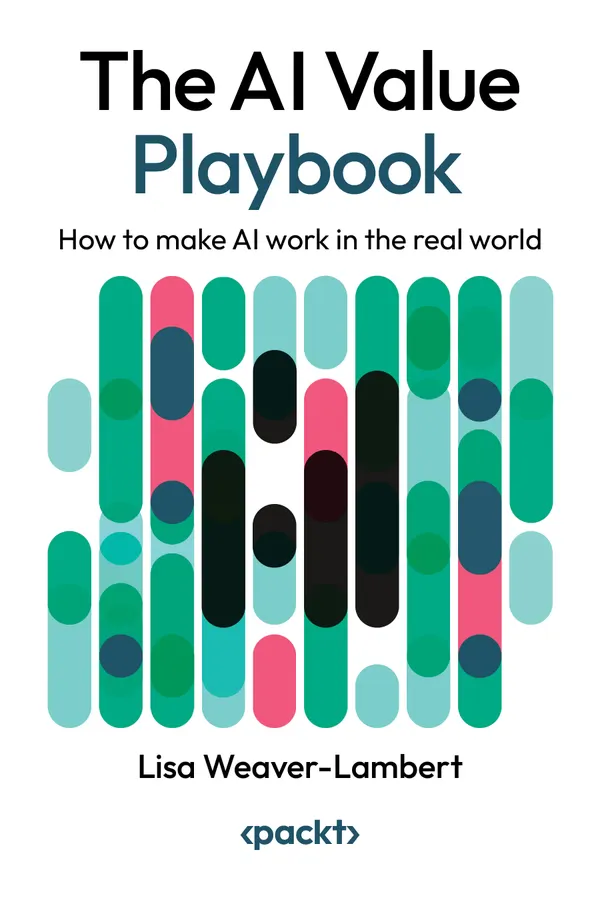 The AI Value Playbook : How to make AI work in the real world