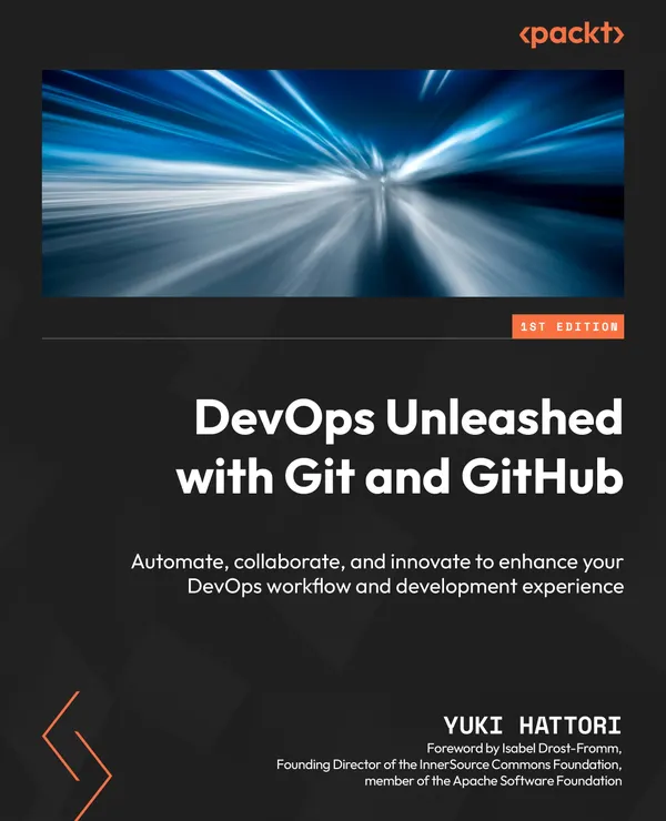 DevOps Unleashed with Git and GitHub : Automate, collaborate, and innovate to enhance your DevOps workflow and development experience