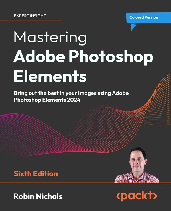 Mastering Adobe Photoshop Elements : Bring out the best in your images using Adobe Photoshop Elements 2024