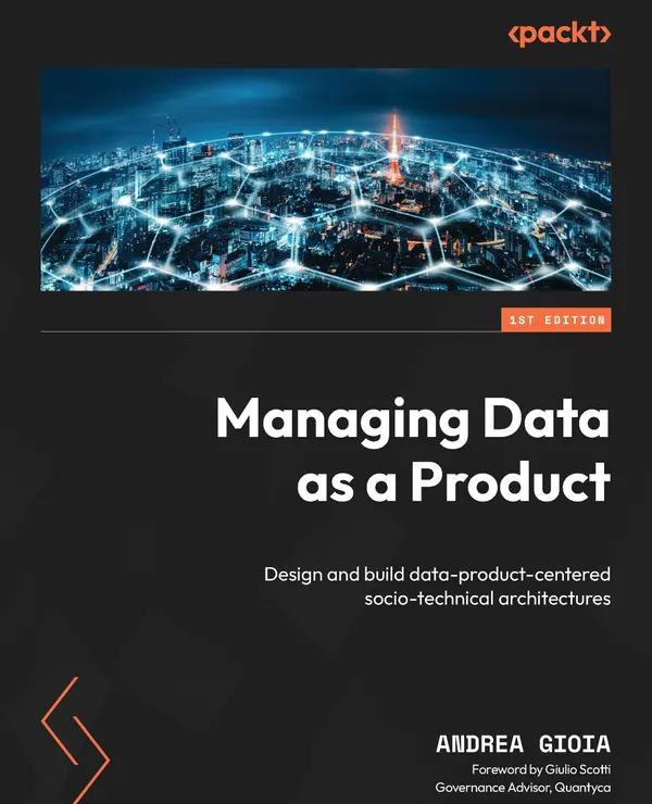 Managing Data as a Product : Design and build data-product-centered socio-technical architectures