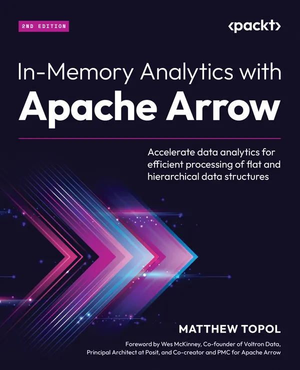 In-Memory Analytics with Apache Arrow : Accelerate data analytics for efficient processing of flat and hierarchical data structures