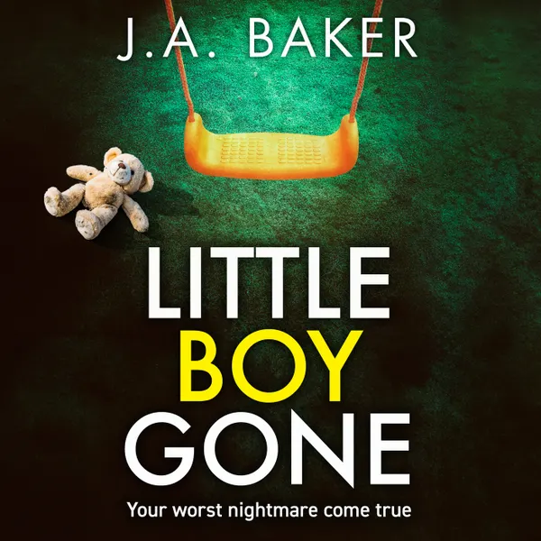 Little Boy, Gone - Every Parent's Worst Nightmare - A GRIPPING thriller from BESTSELLING AUTHOR J A Baker for 2024 (Unabridged)