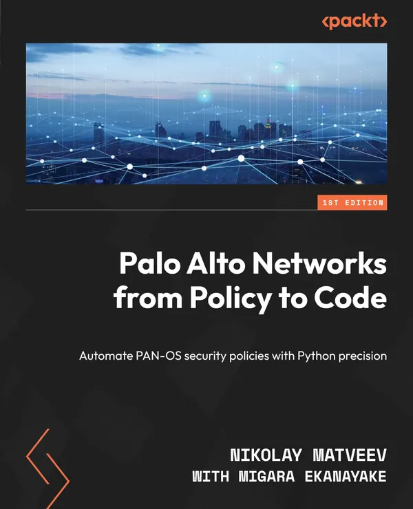 Palo Alto Networks from Policy to Code : Automate PAN-OS security policies with Python precision