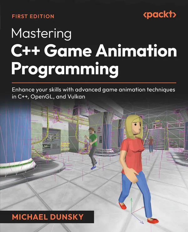 Mastering C++ Game Animation Programming : Enhance your skills with advanced game animation techniques in C++, OpenGL, and Vulkan