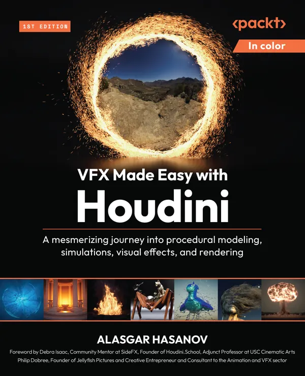 VFX Made Easy with Houdini : A mesmerizing journey into procedural modeling, simulations, visual effects, and rendering