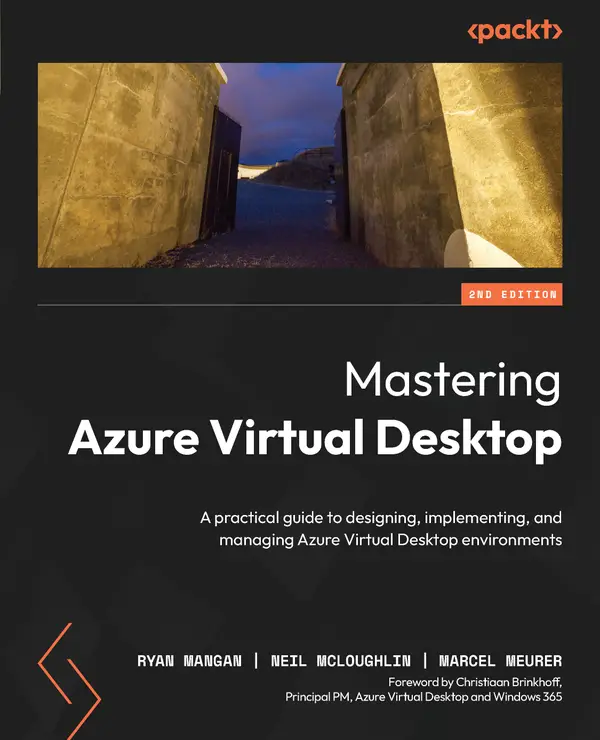 Mastering Azure Virtual Desktop : A practical guide to designing, implementing, and managing Azure Virtual Desktop environments