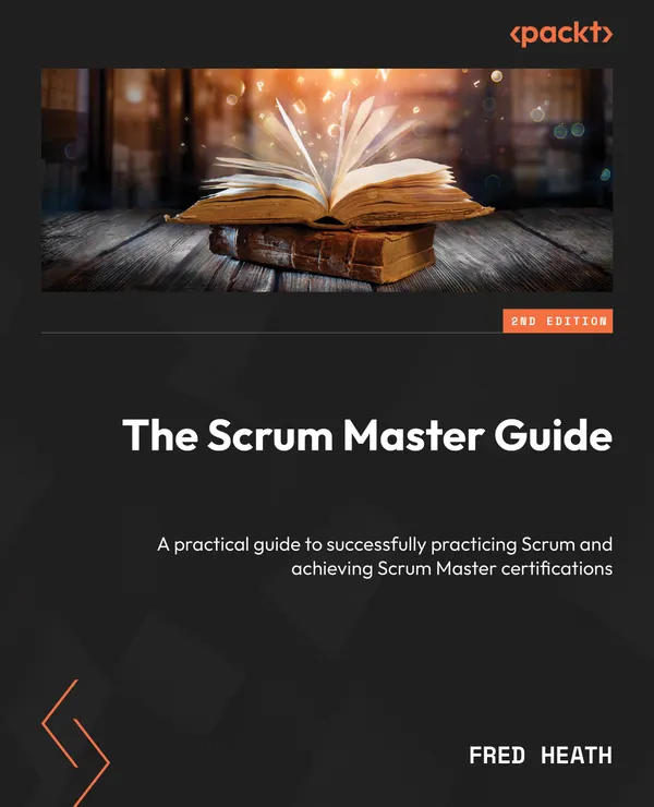 The Scrum Master Guide : A practical guide to successfully practicing Scrum and achieving Scrum Master certifications