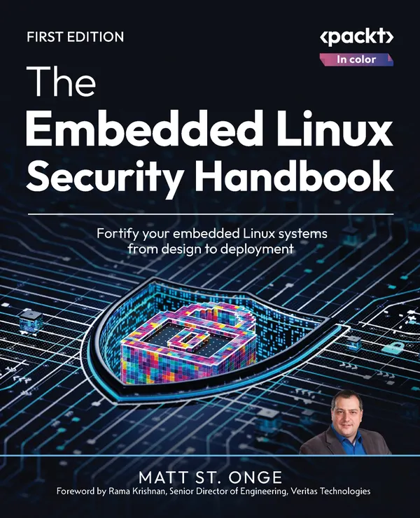 The Embedded Linux Security Handbook : Fortify your embedded Linux systems from design to deployment