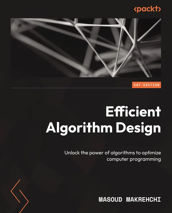 Efficient Algorithm Design : Unlock the power of algorithms to optimize computer programming