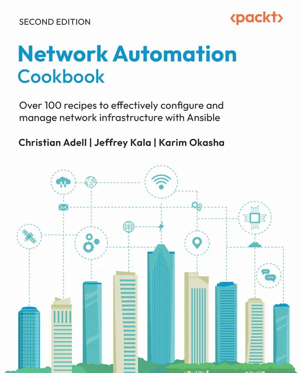 Network Automation Cookbook : Over 100 recipes to effectively configure and manage network infrastructure with Ansible