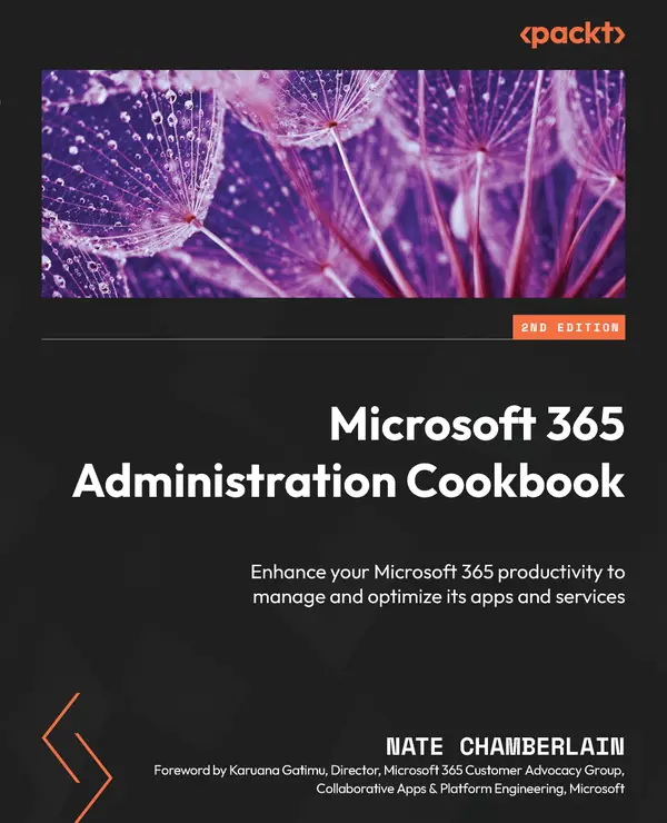 Microsoft 365 Administration Cookbook : Enhance your Microsoft 365 productivity to manage and optimize its apps and services