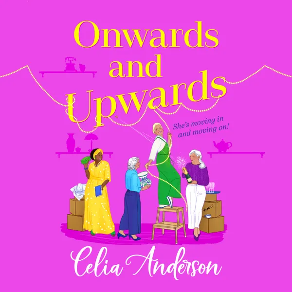 Onwards and Upwards - A BRAND NEW hilarious, uplifting read from Celia Anderson for 2025 (Unabridged)