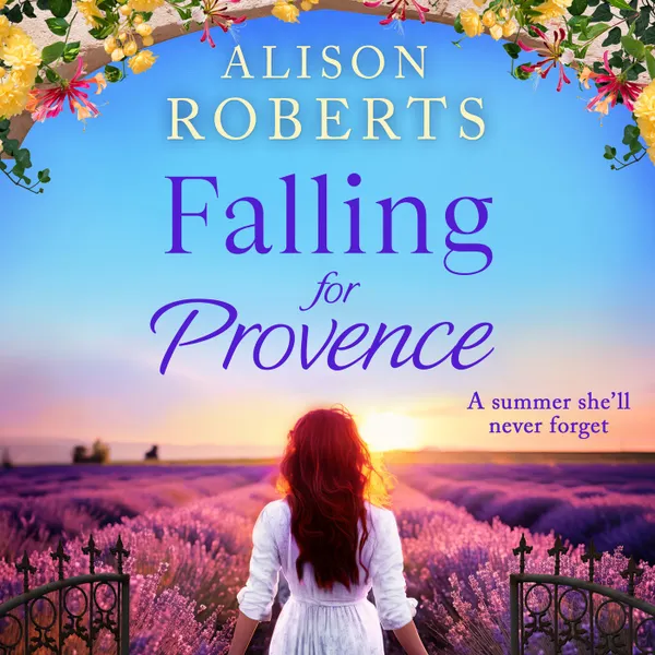 Falling for Provence - A BRAND NEW gorgeous, escapist romance from Alison Roberts for 2024 (Unabridged)