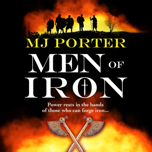 Men of Iron - The Dark Age Chronicles - A BRAND NEW Dark-Age Adventure series from MJ Porter, Book 1 (Unabridged)