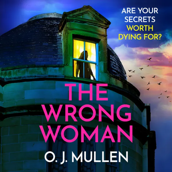 Wrong Woman - The BRAND NEW utterly gripping domestic thriller from author of TOP 20 BESTSELLER Three Sisters O J Mullen for Summer 2024 (Unabridged)