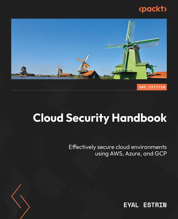 Cloud Security Handbook : Effectively secure cloud environments using AWS, Azure, and GCP