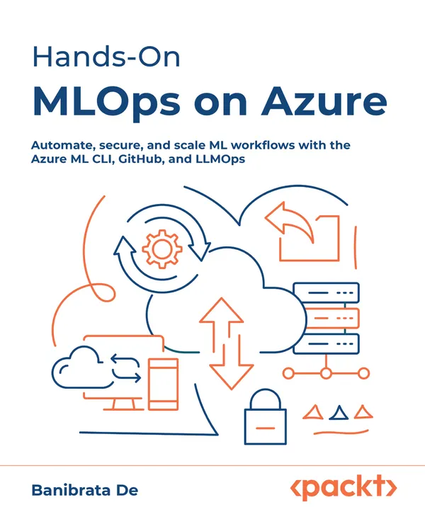 Hands-On MLOps on Azure : Automate, secure, and scale ML workflows with the Azure ML CLI, GitHub, and LLMOps