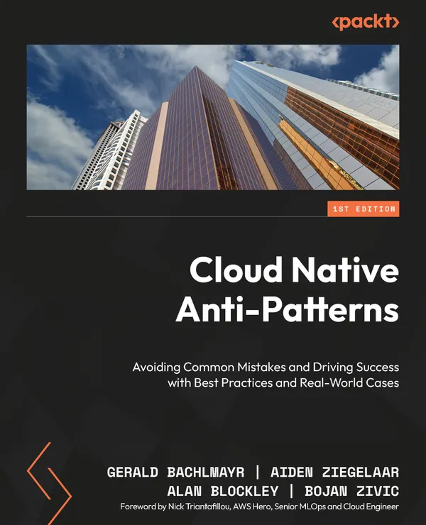 Cloud Native Anti-Patterns : Avoiding Common Mistakes and Driving Success with Best Practices and Real-World Cases